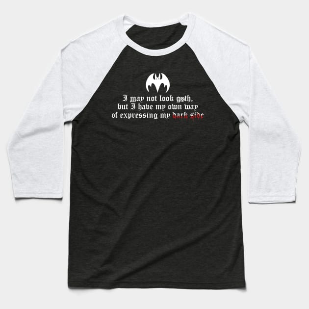 I may not look goth 2 Baseball T-Shirt by Bat13SJx